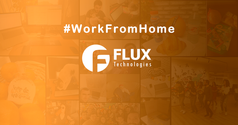 #WorkFromHome. FLUX Technologies-ի լավագույն փորձը